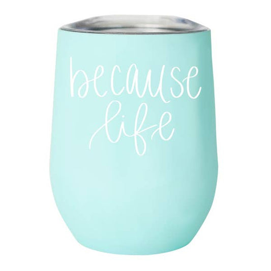 Because Life Stainless Steel Wine Tumbler